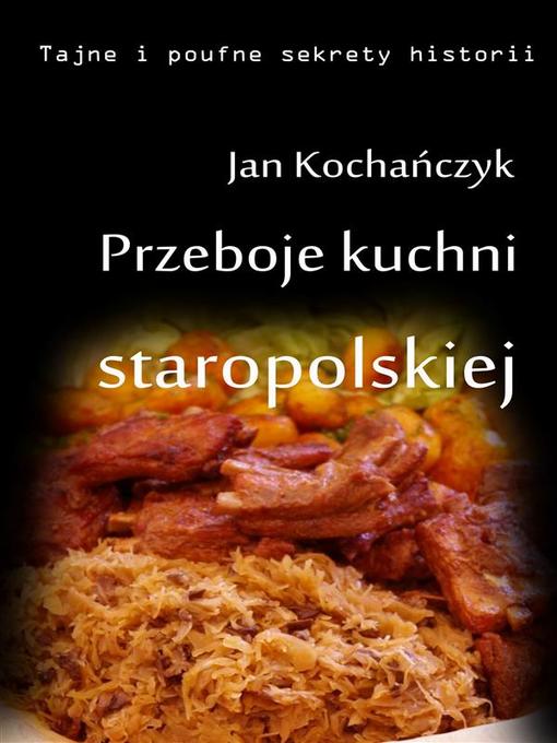 Title details for Przeboje kuchni staropolskiej by Jan Kochańczyk - Wait list